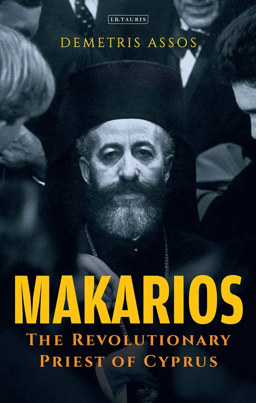 Makarios: The Revolutionary Priest of Cyprus: 120 (International Library of Twentieth Century History)