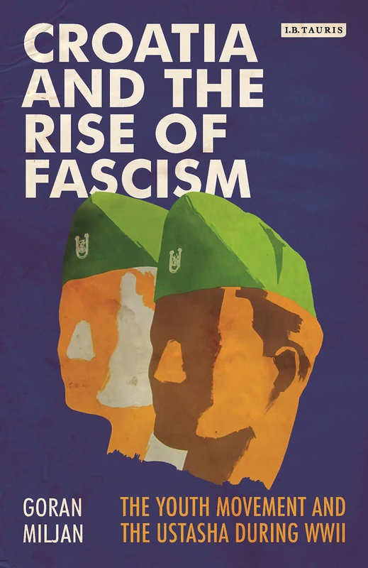 Croatia and the Rise of Fascism: The Youth Movement and the Ustasha During WWII: 2 (Library of World War II Studies) - Image 1