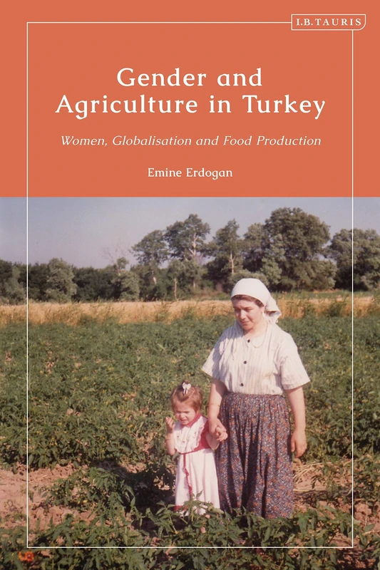Gender and Agriculture in Turkey: Women, Globalization and Food Production