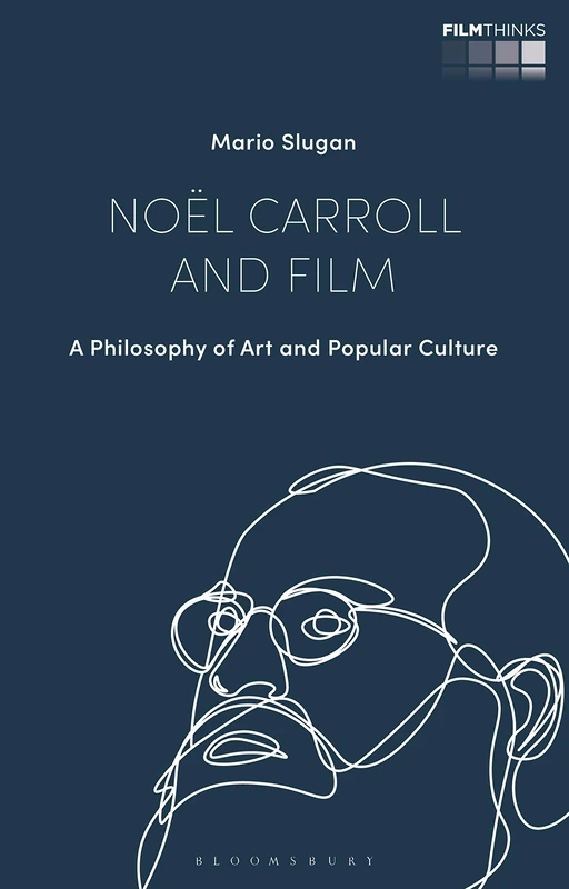 Noël Carroll on Film: A Philosophy of Art and Popular Culture (Film Thinks)