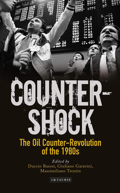 Oil Counter-shock (International Library of Twentieth Century History): The Oil Counter-Revolution of the 1980s: 131