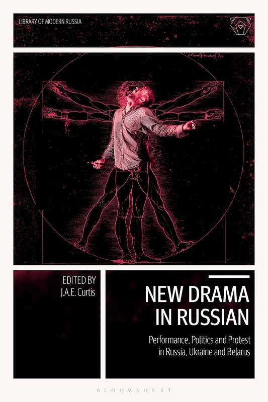 New Drama in Russian: Performance, Politics and Protest (Library of Modern Russia): Performance, Politics and Protest in Russia, Ukraine and Belarus