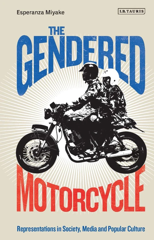 The Gendered Motorcycle: Representations in Society, Media and Popular Culture (Library of Gender and Popular Culture) - Image 1