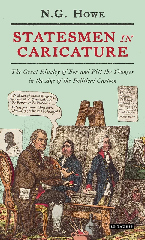 Statesmen in Caricature: The Great Rivalry of Fox and Pitt the Younger in the Age of the Political Cartoon (International Library of Political Studies)