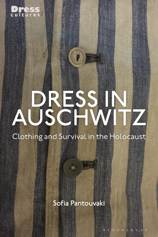 Dress in Auschwitz: Clothing and Survival in the Holocaust (Dress Cultures)
