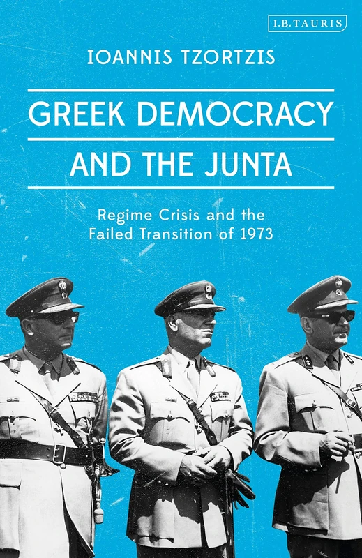 Greek Democracy and the Junta: Regime Crisis and the Failed Transition of 1973