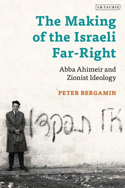 The Making of the Israeli Far-Right: Abba Ahimeir and Zionist Ideology (Library of Middle East History)