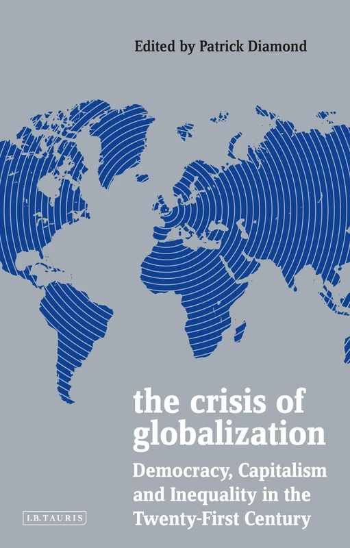 The Crisis of Globalization: Democracy, Capitalism and Inequality in the Twenty-First Century (Policy Network)