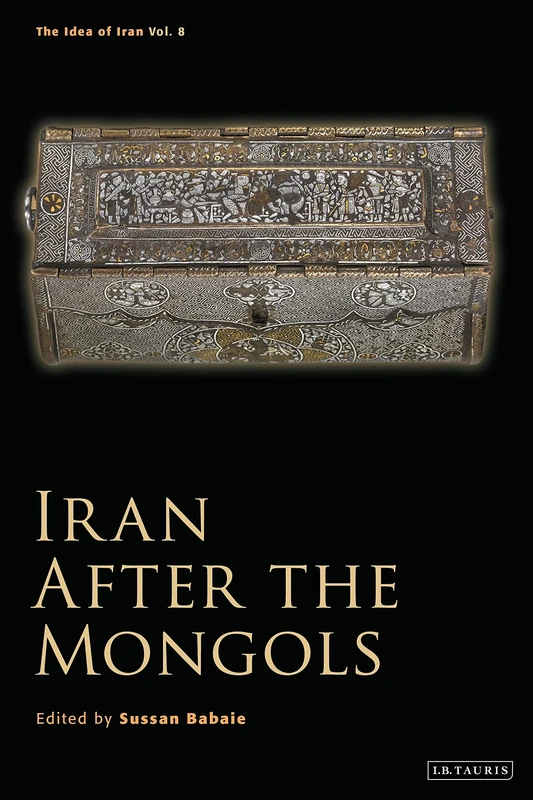 Iran After the Mongols (The Idea of Iran)