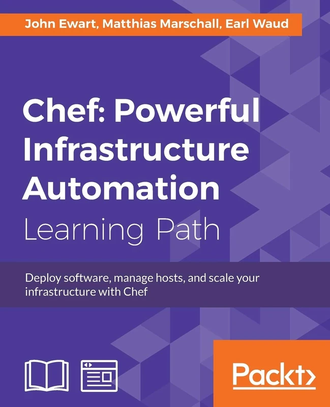 Chef: Powerful Infrastructure Automation: Deploy software, manage hosts, and scale your infrastructure with Chef