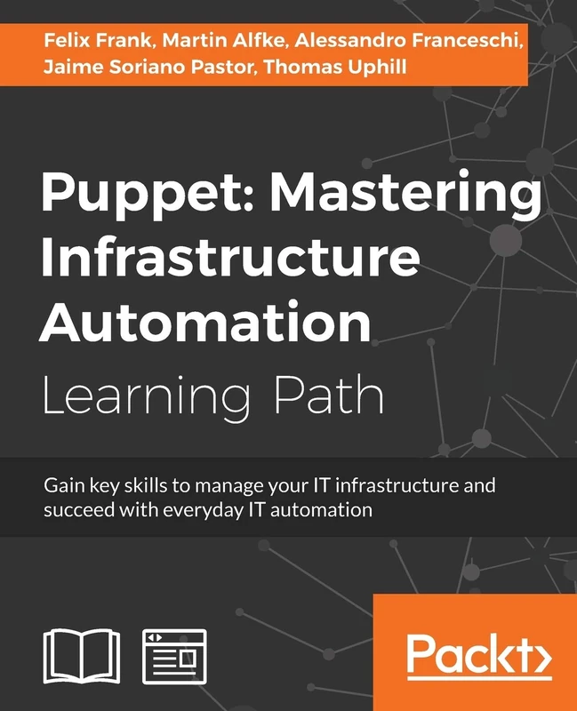 Puppet: Mastering Infrastructure Automation: Gain key skills to manage your IT infrastructure and succeed with everyday IT automation