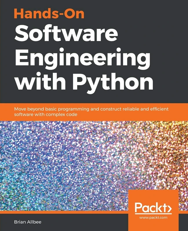 Hands-On Software Engineering with Python: Move beyond basic programming and construct reliable and efficient software with complex code