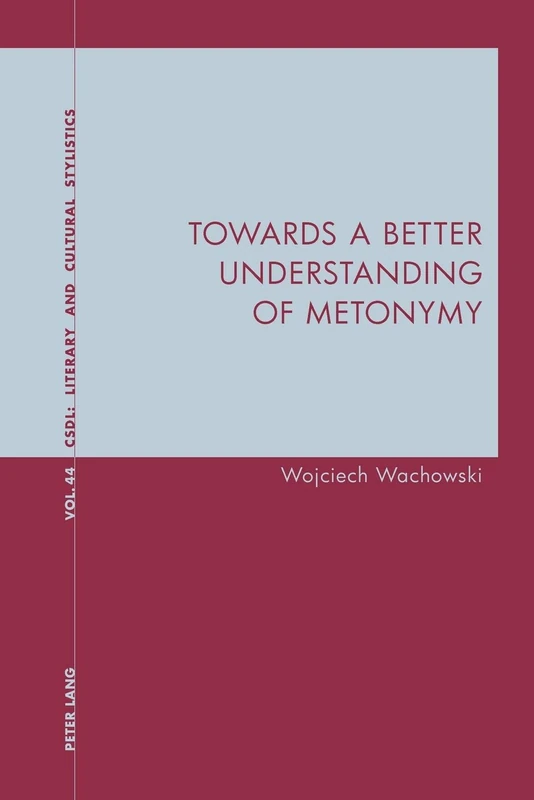 Towards a Better Understanding of Metonymy: 44 (Contemporary Studies in Descriptive Linguistics)