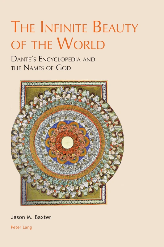 The Infinite Beauty of the World: Dante’s Encyclopedia and the Names of God: 4 (Leeds Studies on Dante)