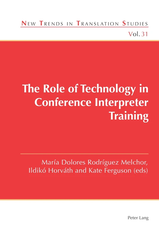 The Role of Technology in Conference Interpreter Training: 31 (New Trends in Translation Studies)