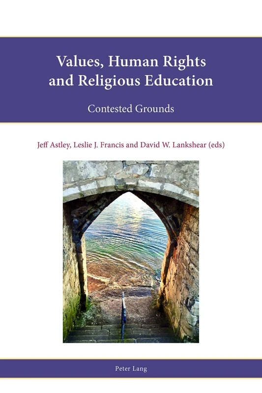 Values, Human Rights and Religious Education: Contested Grounds: 14 (Religion, Education and Values)