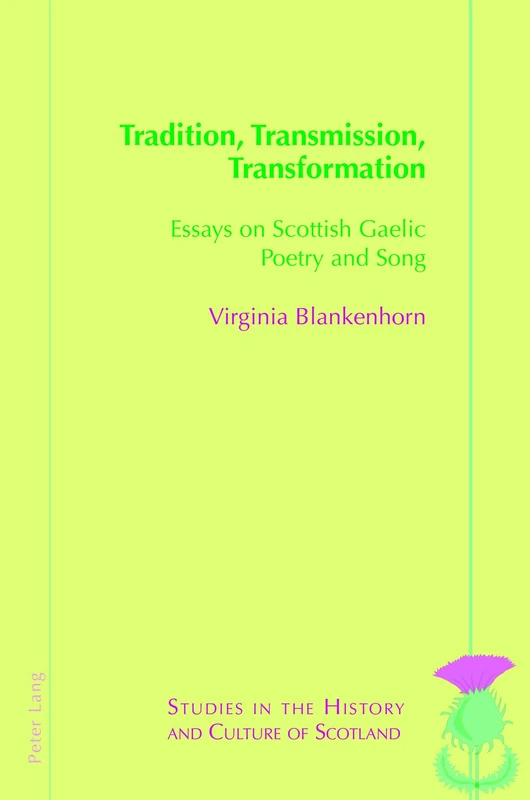 Tradition, Transmission, Transformation: Essays on Gaelic Poetry and Song: 10 (Studies in the History and Culture of Scotland)