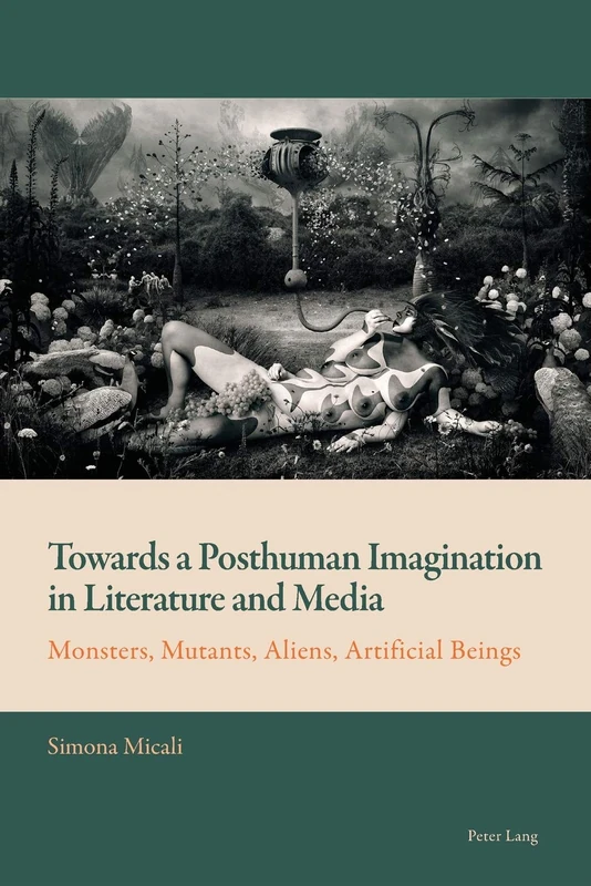 Towards a Posthuman Imagination in Literature and Media: Monsters, Mutants, Aliens, Artificial Beings: 7 (New Comparative Criticism)
