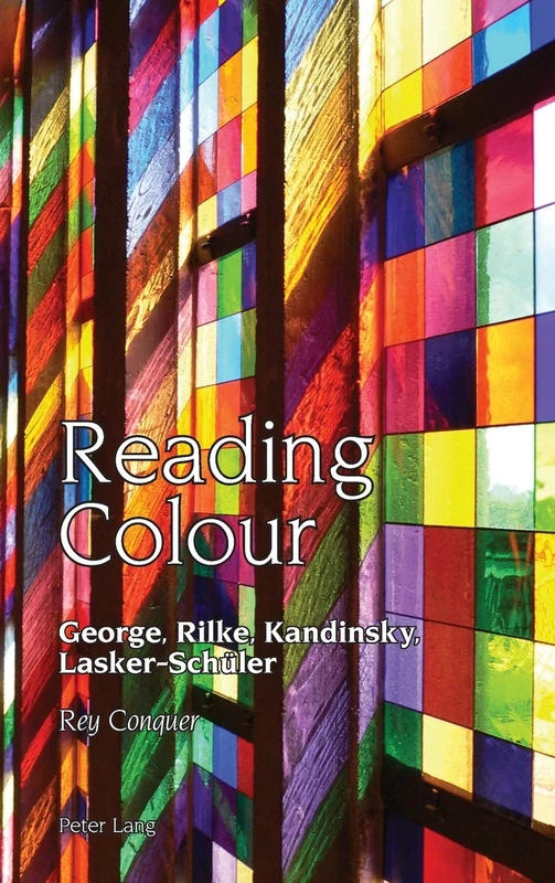 Reading Colour: George, Rilke, Kandinsky, Lasker-Schueler: 9 (Studies in Modern German and Austrian Literature)