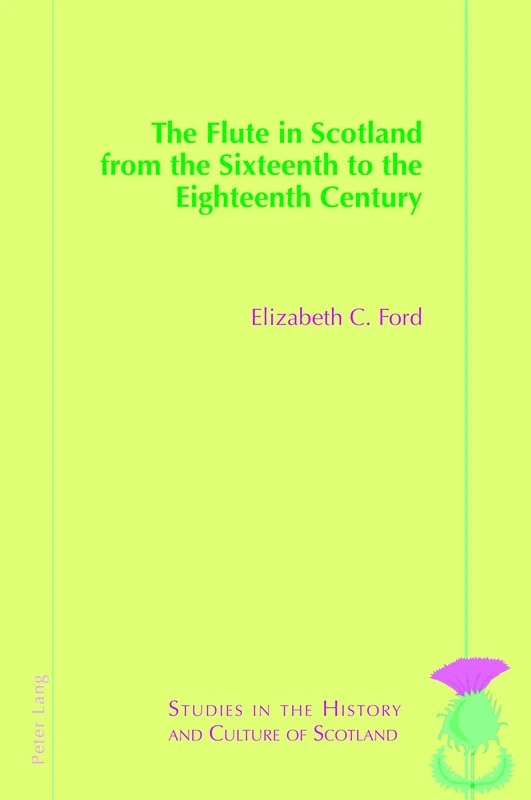 The Flute in Scotland from the Sixteenth to the Eighteenth Century: 11 (Studies in the History and Culture of Scotland)