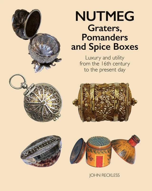 Nutmeg: Graters, Pomanders and Spice Boxes: Luxury and utility from the 16th century to the present day - Image 1