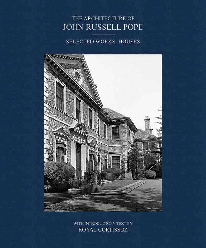 The Architecture of John Russell Pope: Selected Works: Houses