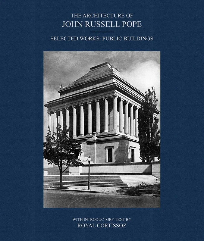 The Architecture of John Russell Pope: Selected Works: Public Buildings