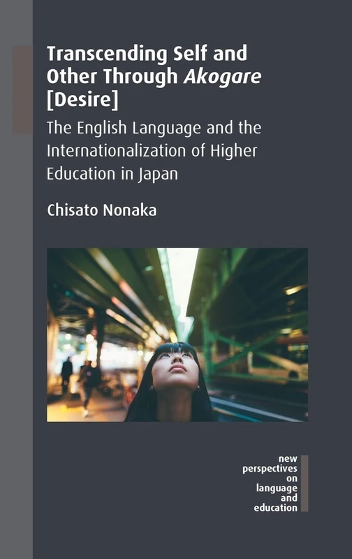 Transcending Self and Other Through Akogare [Desire]: The English Language and the Internationalization of Higher Education in Japan (New Perspectives on Language and Education): 61 - Image 1