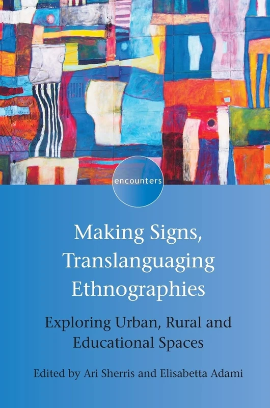 Making Signs, Translanguaging Ethnographies: Exploring Urban, Rural and Educational Spaces (Encounters): 12