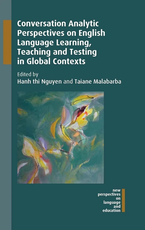 Conversation Analytic Perspectives on English Language Learning, Teaching and Testing in Global Contexts (New Perspectives on Language and Education): 63
