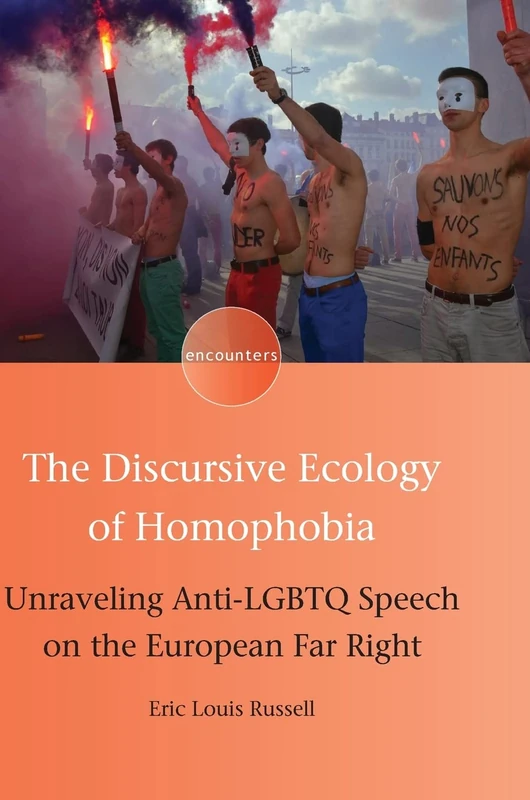 The Discursive Ecology of Homophobia: Unraveling Anti-LGBTQ Speech on the European Far Right (Encounters): 16