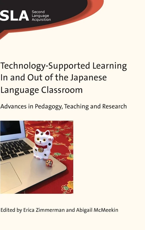 Technology-Supported Learning In and Out of the Japanese Language Classroom: Advances in Pedagogy, Teaching and Research (Second Language Acquisition): 137