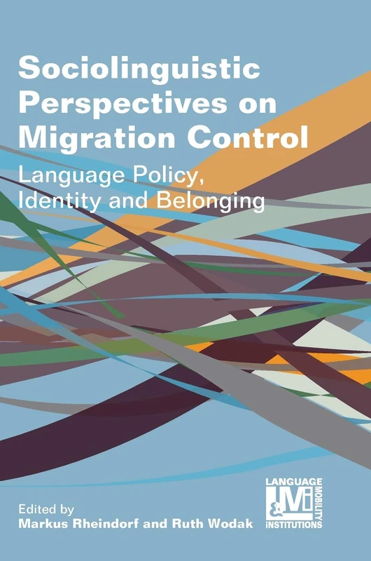 Sociolinguistic Perspectives on Migration Control: Language Policy, Identity and Belonging (Language, Mobility and Institutions): 5