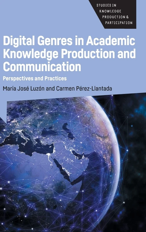 Digital Genres in Academic Knowledge Production and Communication: Perspectives and Practices: 4 (Studies in Knowledge Production and Participation)