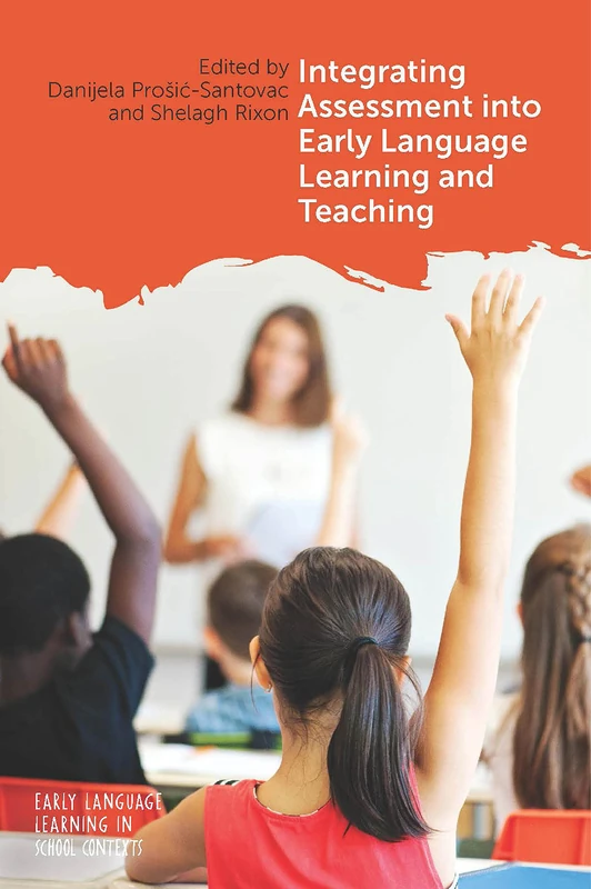 Integrating Assessment into Early Language Learning and Teaching (Early Language Learning in School Contexts)