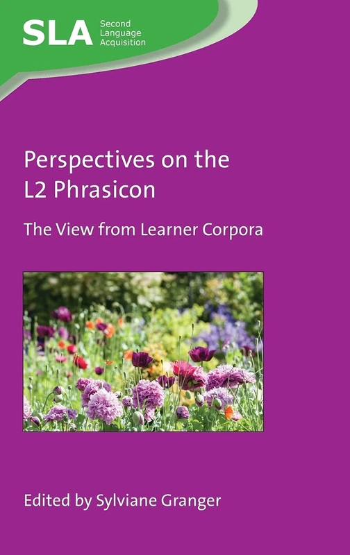 Perspectives on the L2 Phrasicon: The View from Learner Corpora: 148 (Second Language Acquisition)