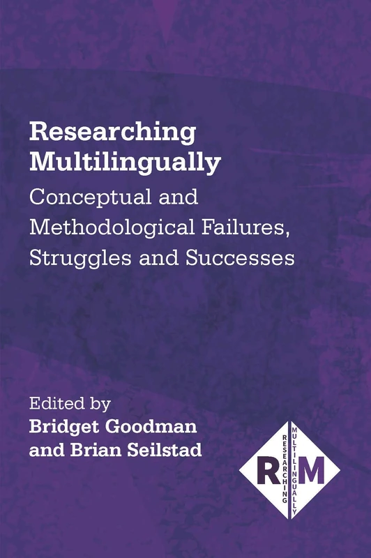 Researching Multilingually: Conceptual and Methodological Failures, Struggles and Successes: 9