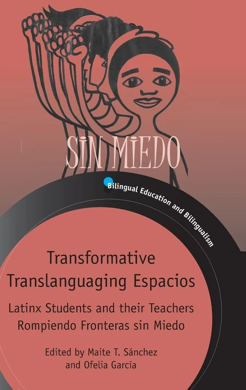 Transformative Translanguaging Espacios: Latinx Students and their Teachers Rompiendo Fronteras sin Miedo (Bilingual Education & Bilingualism): 133