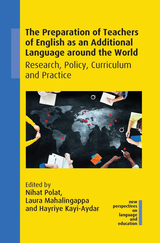 The Preparation of Teachers of English as an Additional Language around the World: Research, Policy, Curriculum and Practice (New Perspectives on Language and Education): 94