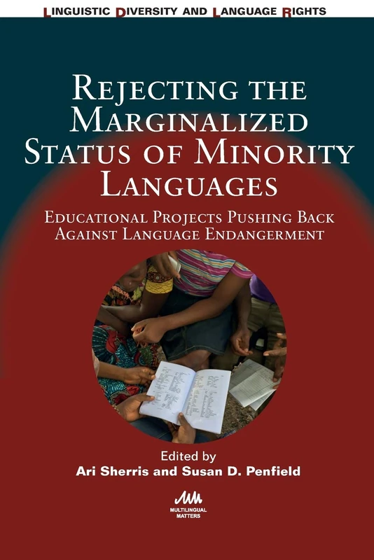 Rejecting the Marginalized Status of Minority Languages: Educational Projects Pushing Back Against Language Endangerment (Linguistic Diversity and Language Rights): 18
