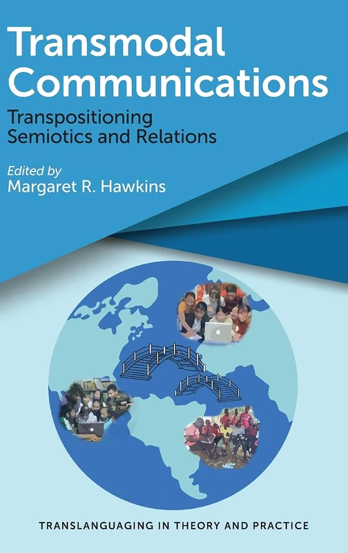 Transmodal Communications: Transpositioning Semiotics and Relations (Translanguaging in Theory and Practice): 1