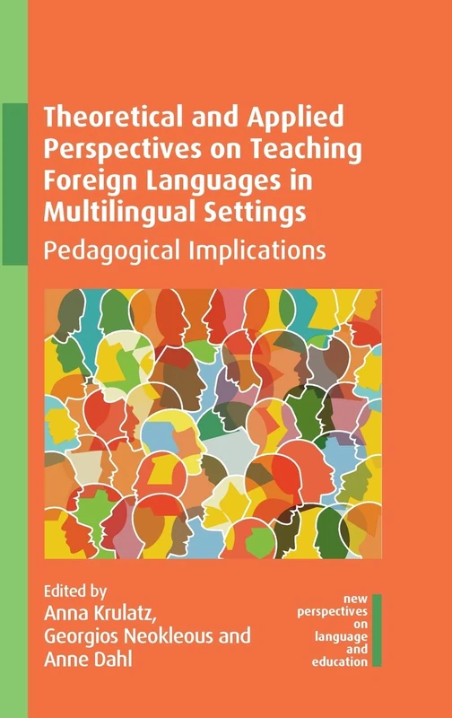 Theoretical and Applied Perspectives on Teaching Foreign Languages in Multilingual Settings: Pedagogical Implications: 100 (New Perspectives on Language and Education)