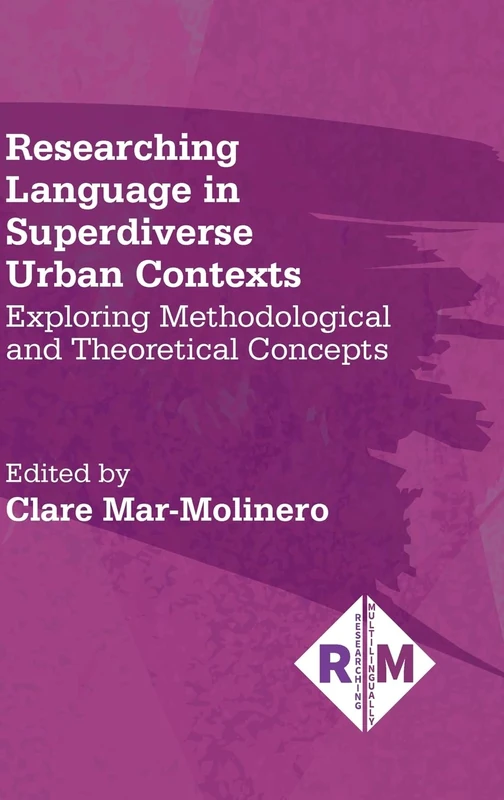 Researching Language in Superdiverse Urban Contexts: Exploring Methodological and Theoretical Concepts (Researching Multilingually): 5