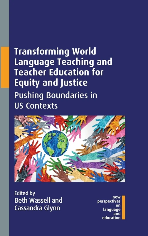 Transforming World Language Teaching and Teacher Education for Equity and Justice: Pushing Boundaries in US Contexts: 103 (New Perspectives on Language and Education)