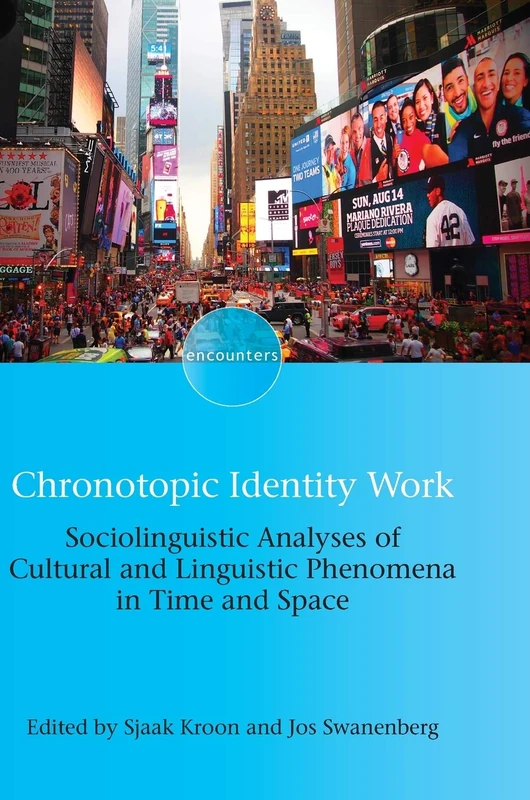 Chronotopic Identity Work: Sociolinguistic Analyses of Cultural and Linguistic Phenomena in Time and Space (Encounters): 18