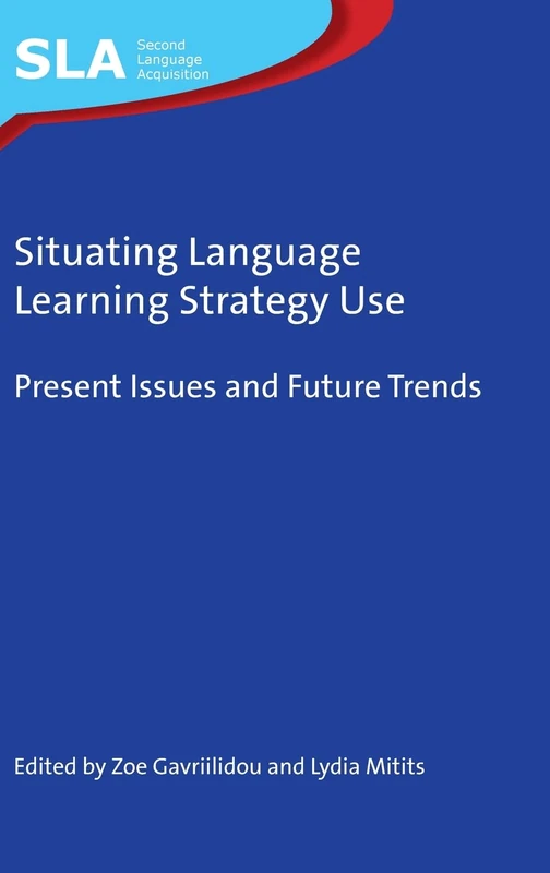 Situating Language Learning Strategy Use: Present Issues and Future Trends: 146 (Second Language Acquisition)