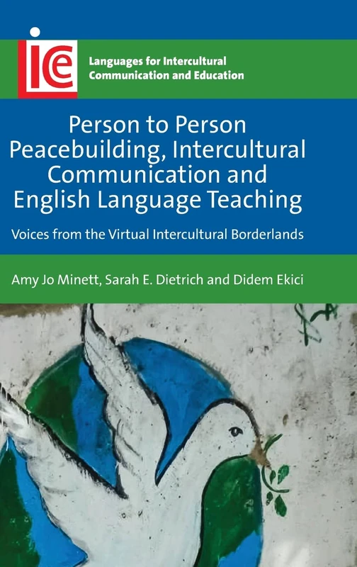 Person to Person Peacebuilding, Intercultural Communication and English Language Teaching: Voices from the Virtual Intercultural Borderlands: 37 ... ... Intercultural Communication and Education)