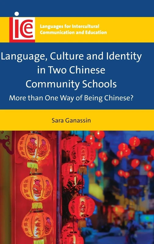 Language, Culture and Identity in Two Chinese Community Schools: More than One Way of Being Chinese? (Languages for Intercultural Communication and Education): 35