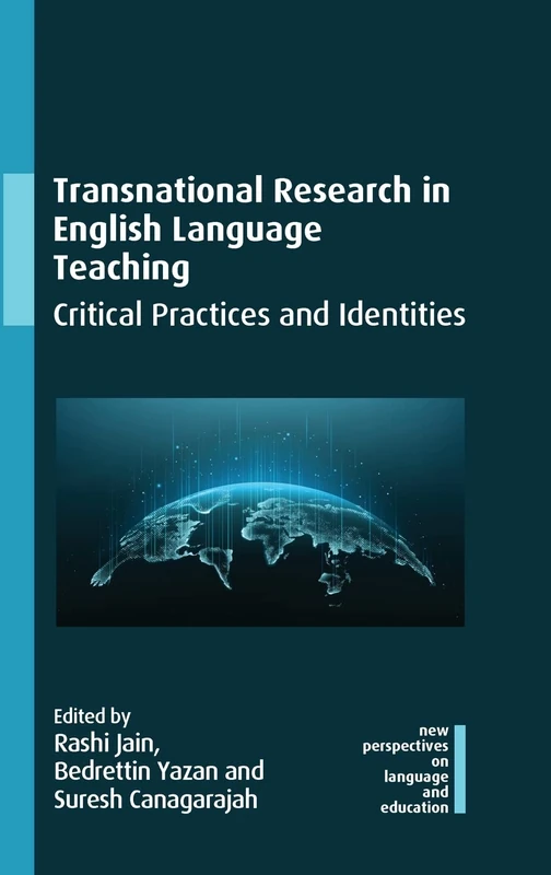Transnational Research in English Language Teaching: Critical Practices and Identities: 107 (New Perspectives on Language and Education)