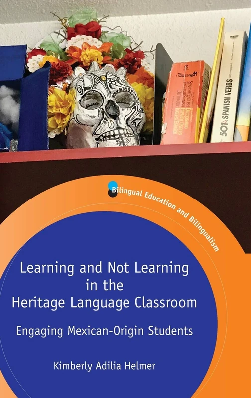 Learning and Not Learning in the Heritage Language Classroom: Engaging Mexican-Origin Students (Bilingual Education & Bilingualism): 121